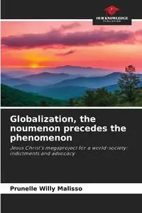 Globalization, the noumenon precedes the phenomenon - Willy MALISSO Prunelle