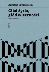 Głód życia, głód wieczności - Adriana Szymańska