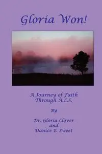 Gloria Won! a Journey of Faith Through A. L. S. - Gloria Clover