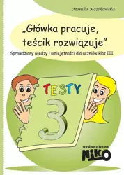 Główka pracuje, teścik rozwiązuje klasa 3 - Monika Kozikowska