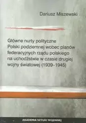 Główne nurty polityczne Polski podziemnej wobec planów federacyjnych rządu polskiego - Dariusz Miszewski
