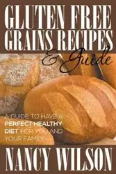 Gluten Free Grains Recipes & Guide - Wilson Nancy