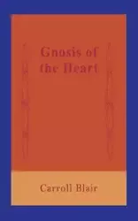 Gnosis of the Heart - Blair Carroll