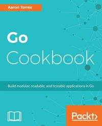 Go Cookbook - Aaron Torres