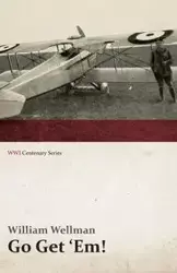 Go Get 'Em! (WWI Centenary Series) - William Jr. Wellman