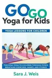 Go Go Yoga for Kids - Sara Weis J