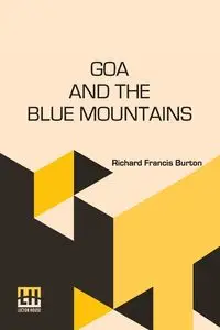 Goa And The Blue Mountains - Burton Richard Francis