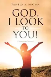 God, I Look to You! - A. Pamela Brown