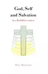 God, Self and Salvation in a Buddhist Context - Mackenzie Rory