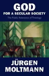 God for a Secular Society - Moltmann Juergen