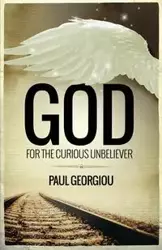 God for the curious unbeliever - Paul Georgiou