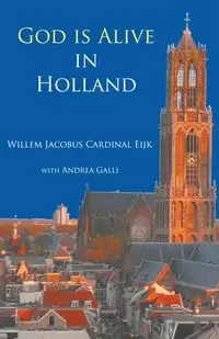 God is alive in Holland - Eijk (Cardinal) Willem Jacobus