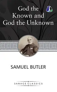 God the Known and God the Unknown - Samuel Butler