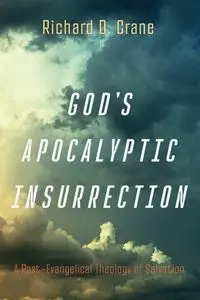 God's Apocalyptic Insurrection - Richard D. Crane