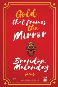 Gold That Frames the Mirror - Brandon Melendez