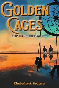 Golden Cages - Kimberley A. Doucette