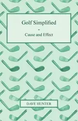 Golf Simplified - Cause and Effect - Hunter Dave