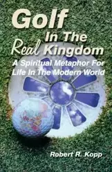 Golf in the Real Kingdom - Robert R. Kopp