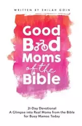 Good Bad Moms of the Bible 21-Day Devotional - Goin Shilah