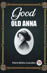 Good Old Anna - Marie Lowndes Belloc