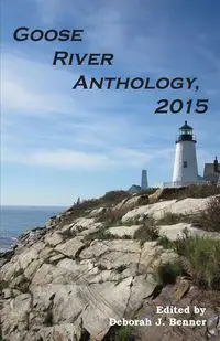 Goose River Anthology, 2015 - Benner Deborah J.