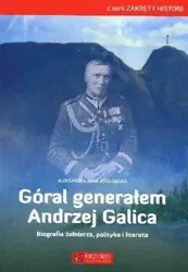 Góral generałem Andrzej Galica - Aleksandra Anna Kozłowska