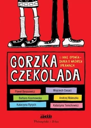 Gorzka czekolada i inne opowiadania o ważnych.. - praca zbiorowa