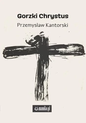 Gorzki Chrystus - Przemysław Kantorski