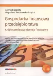 Gospodarka finansowa przedsiębiorstwa. - Aurelia Bielawska, Magdalena Brojakowska-Trząska