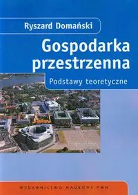 Gospodarka przestrzenna Podstawy teoretyczne - Ryszard Domański