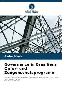 Governance in Brasiliens Opfer- und Zeugenschutzprogramm - Jakob André