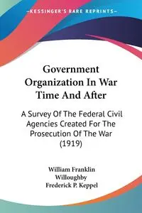 Government Organization In War Time And After - William Franklin Willoughby