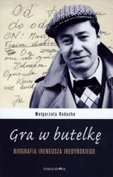 Gra w butelkę. Biografia Ireneusza Iredyńskiego - Małgorzata Raducha