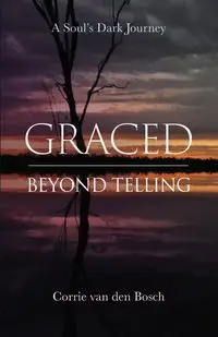 Graced beyond telling - van Corrie den Bosch