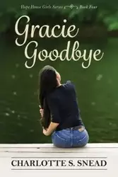 Gracie Goodbye - Charlotte S. Snead