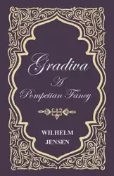 Gradiva - A Pompeiian Fancy - Wilhelm Jensen