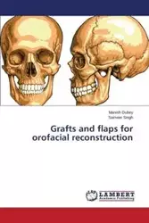 Grafts and flaps for orofacial reconstruction - Dubey Manish