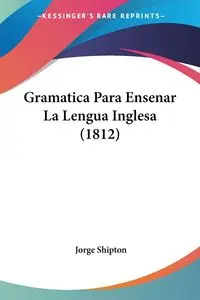 Gramatica Para Ensenar La Lengua Inglesa (1812) - Jorge Shipton