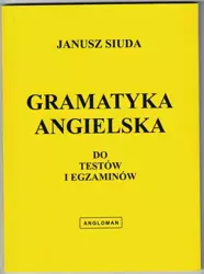 Gramatyka angielska do testów i egzaminów ANGLOMAN - Janusz Siuda