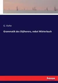 Grammatik des Otjiherero, nebst Wörterbuch - Viehe G.