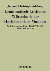 Grammatisch-kritisches Wörterbuch der Hochdeutschen Mundart - Adelung Johann Christoph