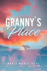 Granny's Place - Marie Taitt Arvis