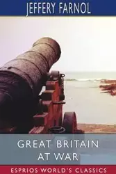 Great Britain at War (Esprios Classics) - Jeffery Farnol