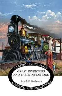 Great Inventors and their Inventions - Frank Bachman  P