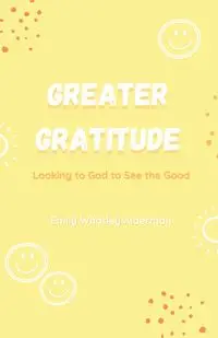 Greater Gratitude - Emily Alderman Whatley