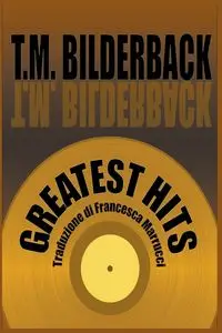 Greatest Hits - Bilderback T. M.