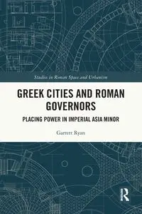 Greek Cities and Roman Governors - Ryan Garrett