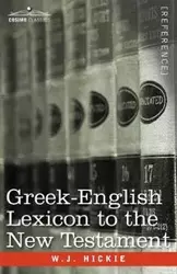 Greek-English Lexicon to the New Testament - Hickie W. J.