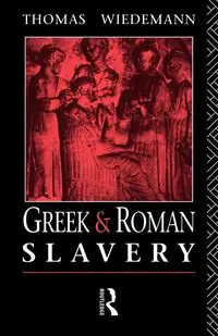 Greek and Roman Slavery - Thomas Wiedemann