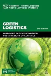 Green Logistics : Improving the Environmental Sustainability of Logistics - Browne, Michael McKinnon, Alan Piecyk, Maja
Whiteing, Anthony